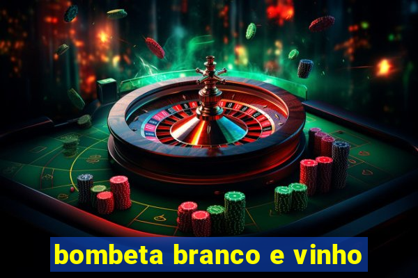 bombeta branco e vinho